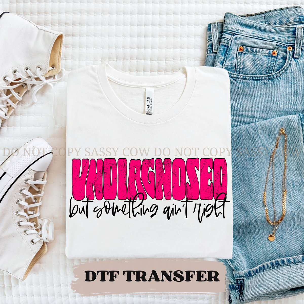 UNDIAGNOSED BUT SOMETHIN' AINT RIGHT - DTF TRANSFER 0229
