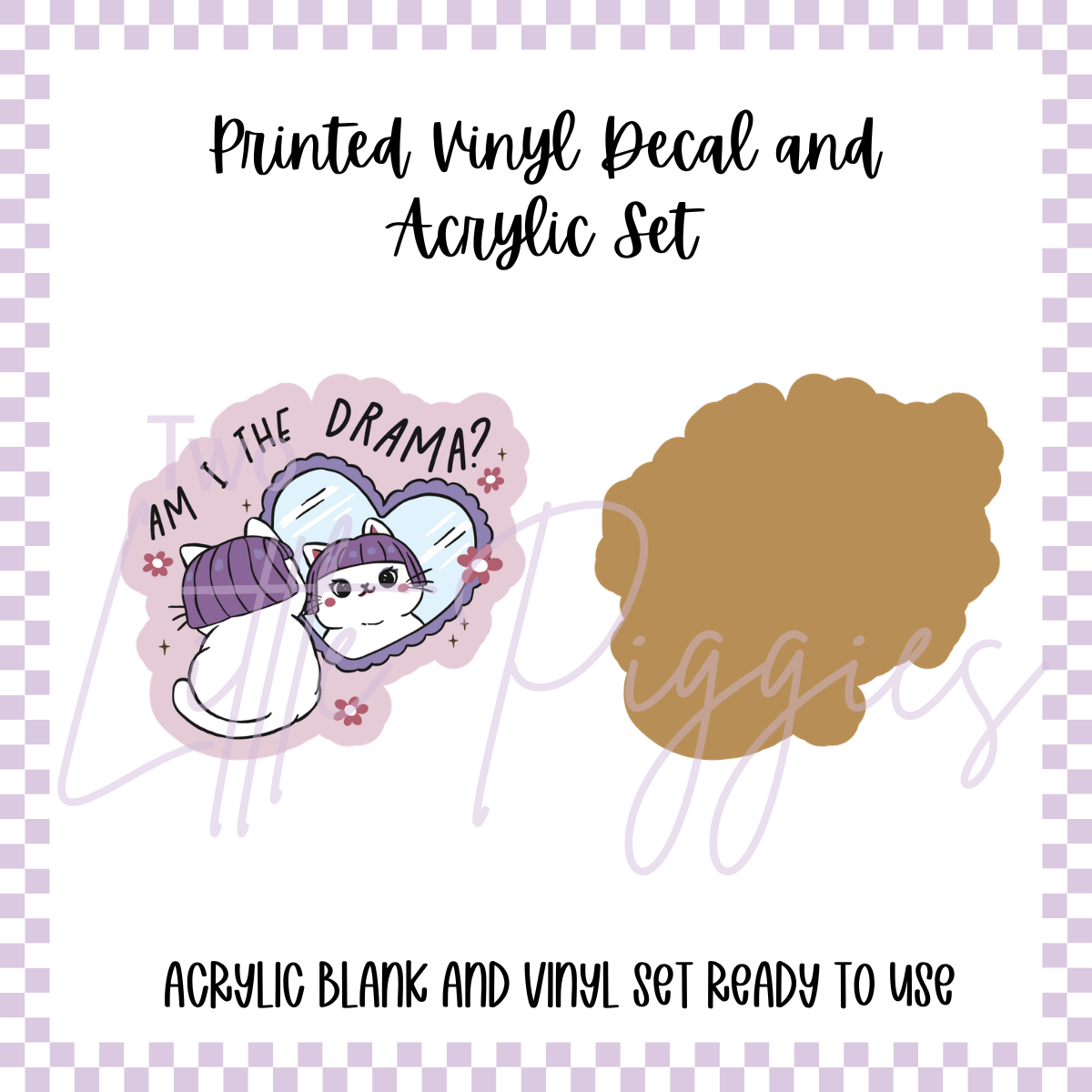 Printed Vinyl and Acrylic Set - Am I the Drama
