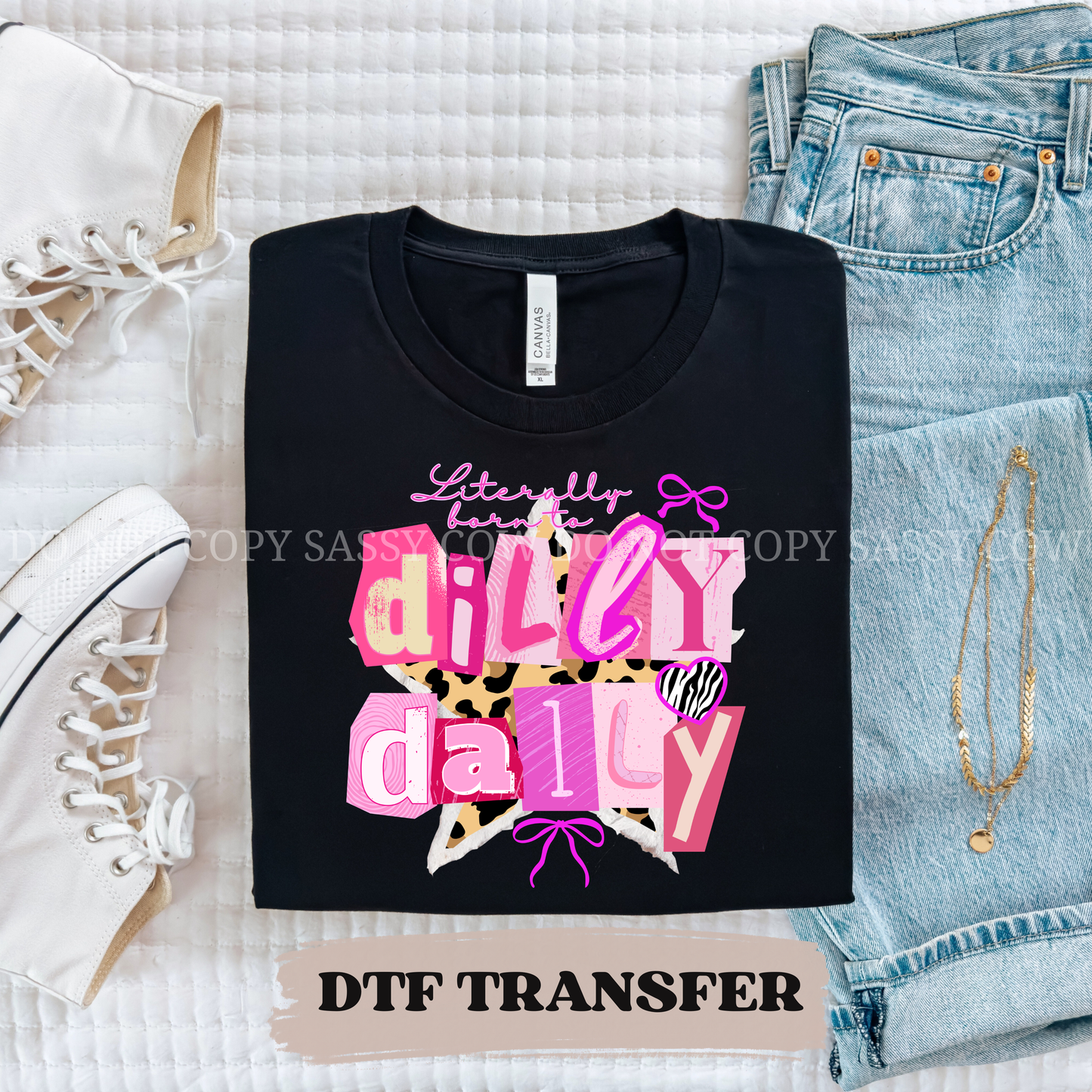 LITERALLY BORN TO DILLY DALLY - DTF TRANSFER 0226