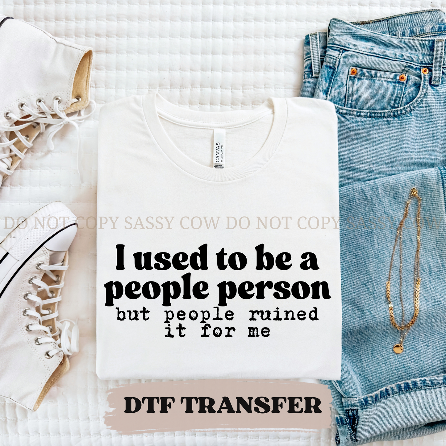 I USED TO BE A PEOPLE PERSON BUT PEOPLE RUINE IT FOR ME - DTF TRANSFER 0381