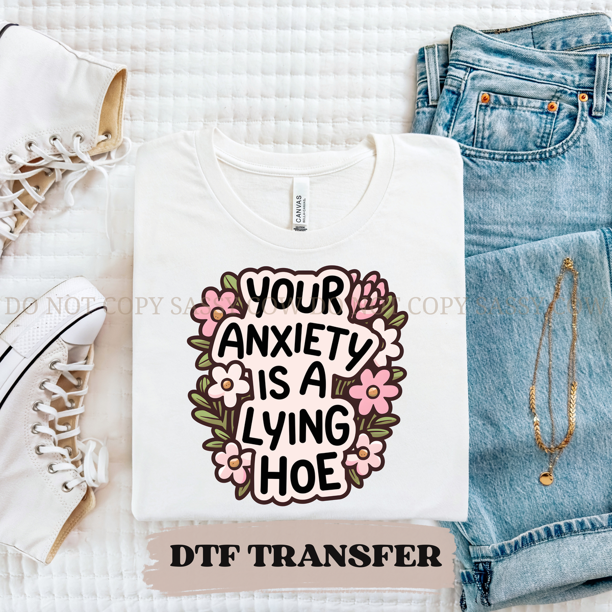 YOUR ANXIETY IS A LYING HOE - DTF TRANSFER 0399