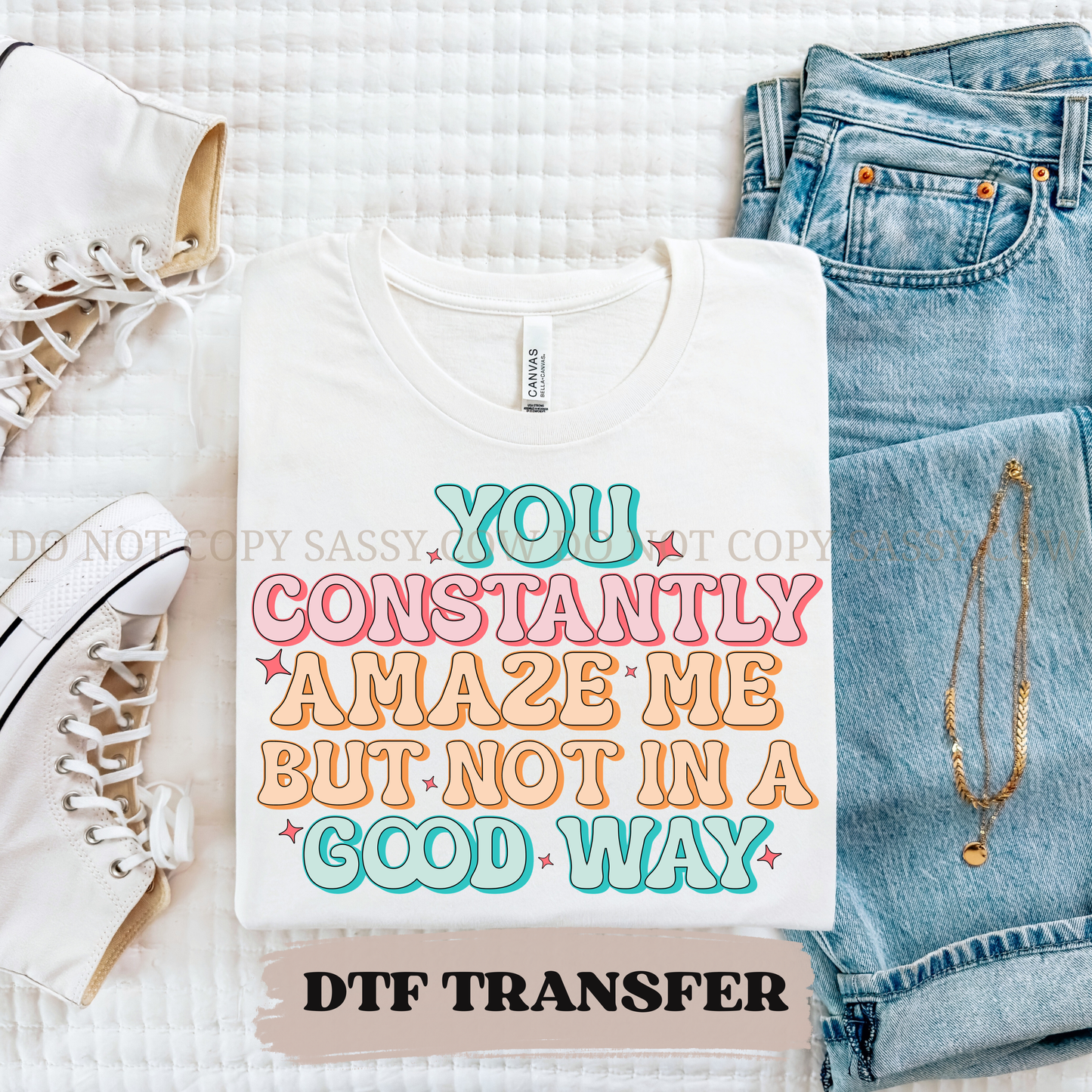 YOU CONSTANTLY AMAZE ME - DTF TRANSFER 0369