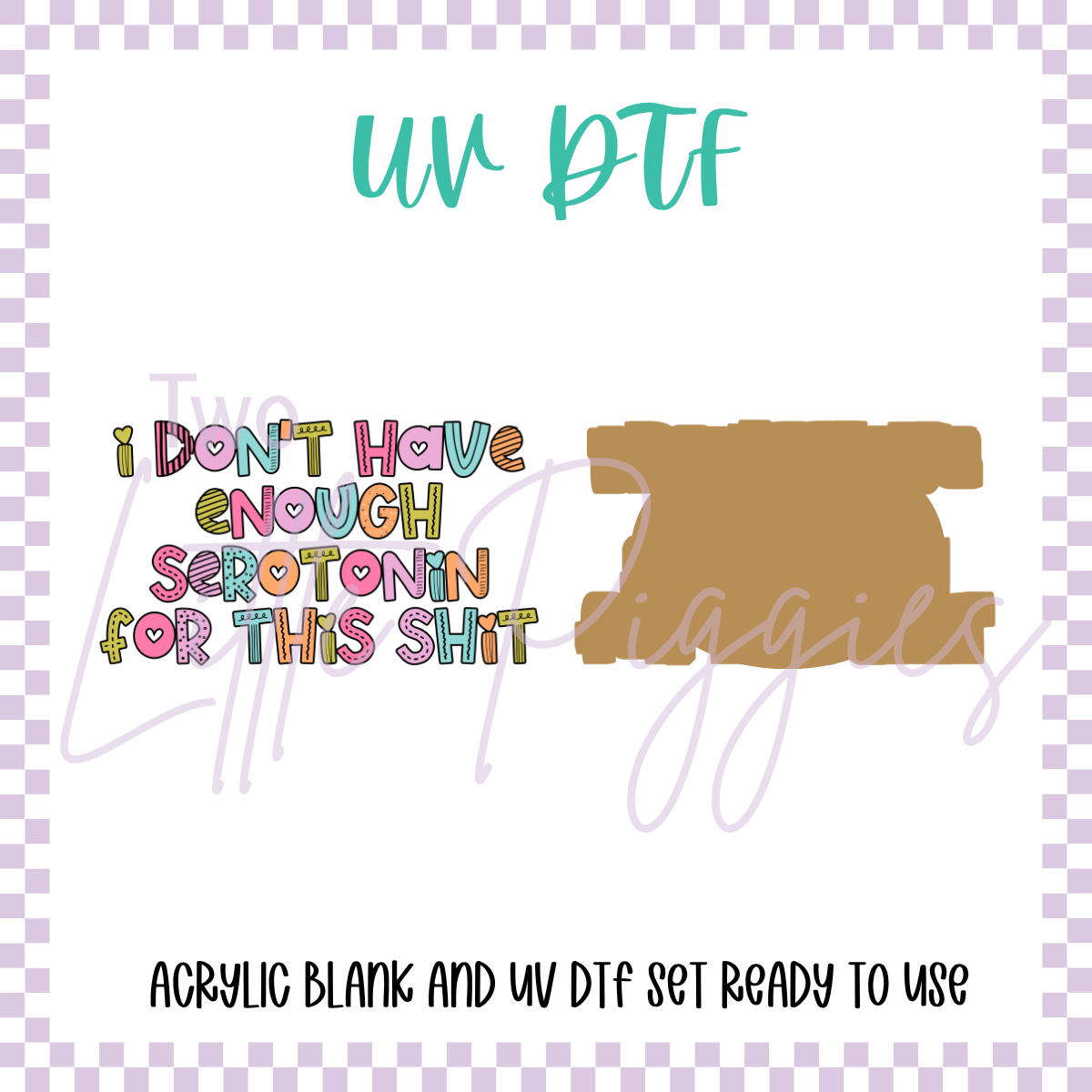 UV DTF - Acrylic Blank and Decal - 2 inch - Enough Serotonin