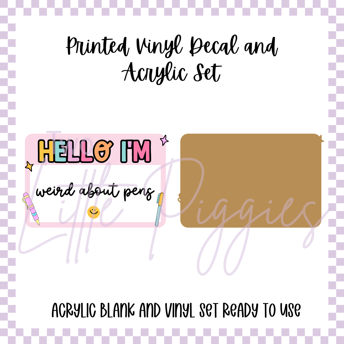 Printed Vinyl and Acrylic Set - Hello I'm Weird About Pens