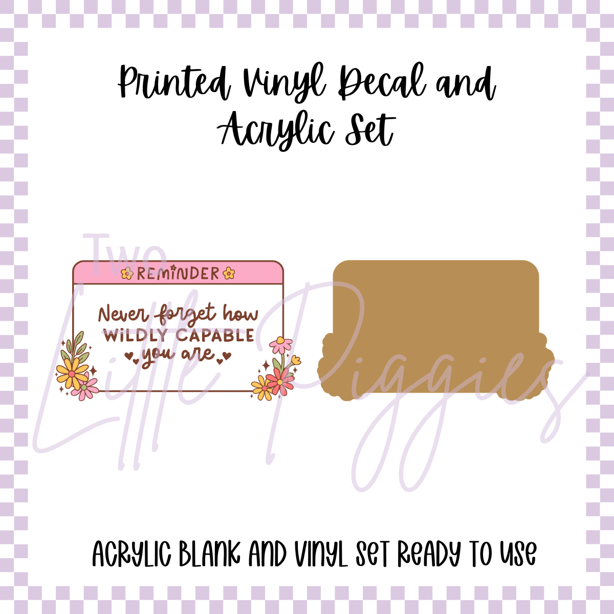 Printed Vinyl and Acrylic Set - How Wildly Capable You Are
