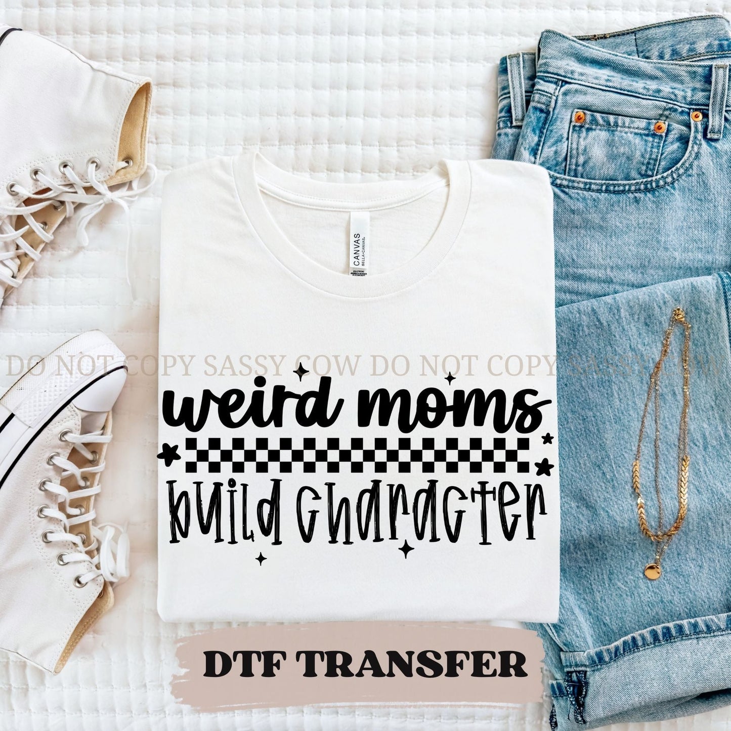 WEIRD MOMS BUILD CHARACTER - DTF TRANSFER 047