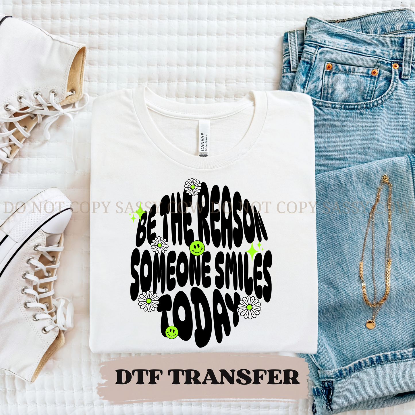 BE THE REASON SOMEONE SMILES TODAY - DTF TRANSFER 0237