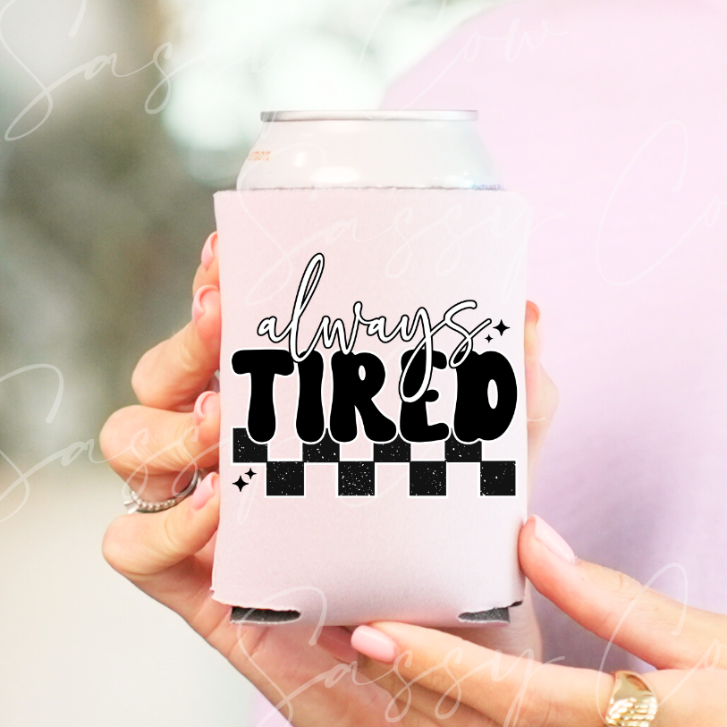 ALWAYS TIRED - DTF COOZIE TRANSFER 016