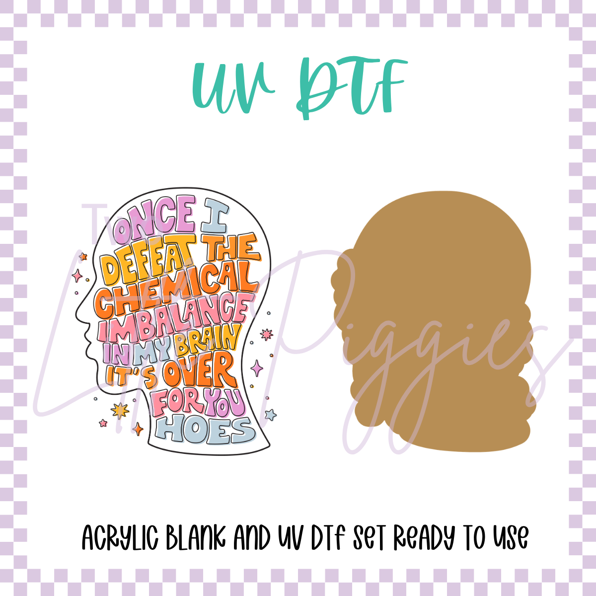 UV DTF - Acrylic Blank and Decal - 2 inch - Over for You Hoes