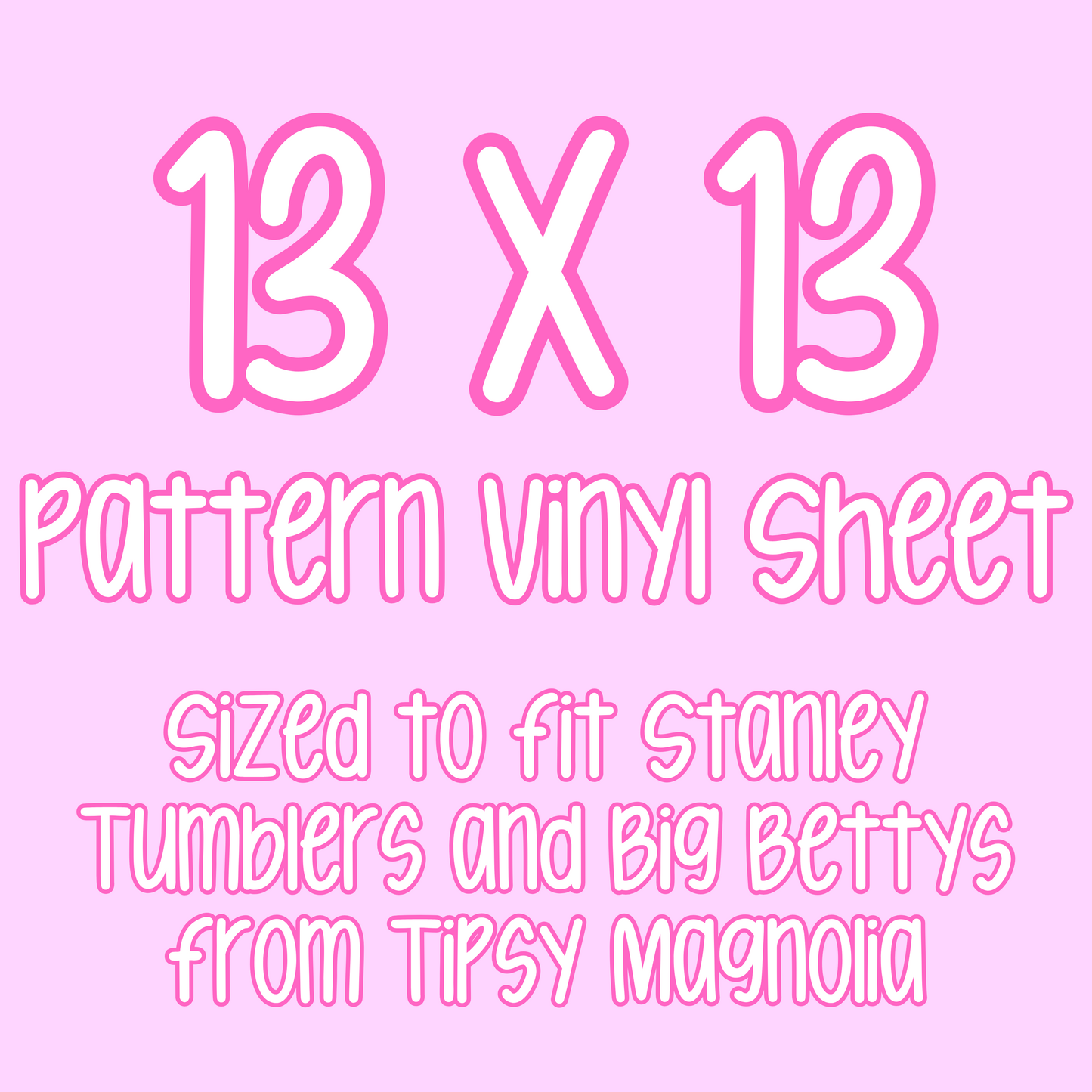 13x13 Vinyl Sheet (For Stanleys and Big Bettys)