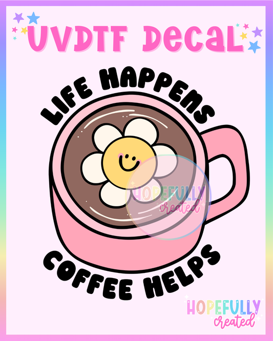 Life Happens UVDTF Decal