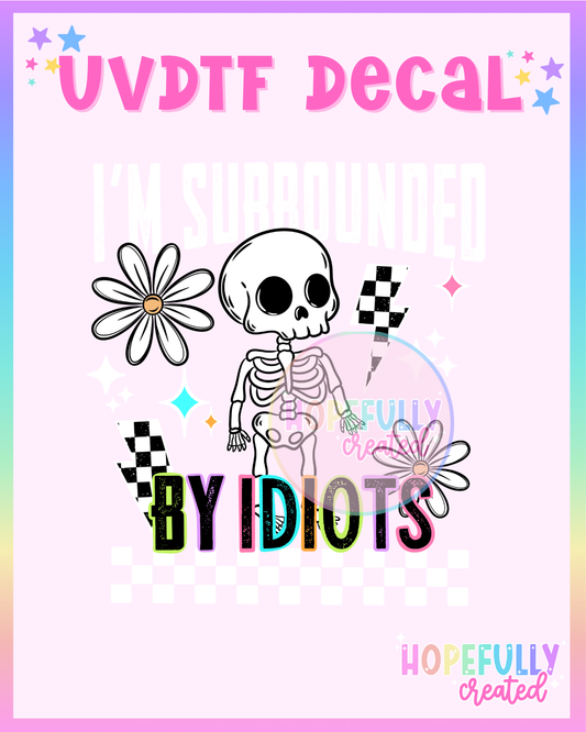 Surrounded by Idiots (White) UVDTF Decal