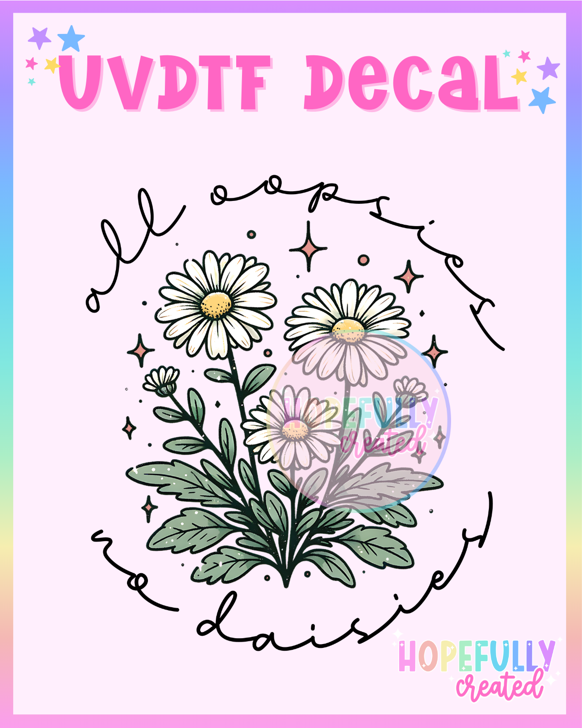 All oopsies no daisies UVDTF Decal