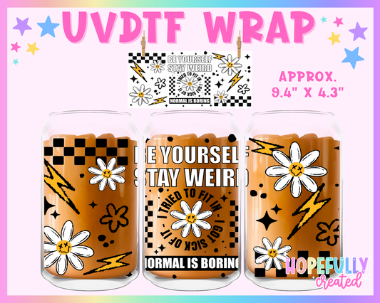 Be Yourself Stay Weird UVDTF Glass Can Wrap