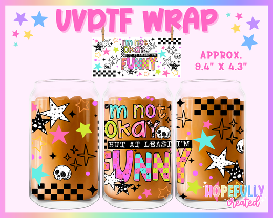 I'm not okay but I'm funny UVDTF Glass Can Wrap
