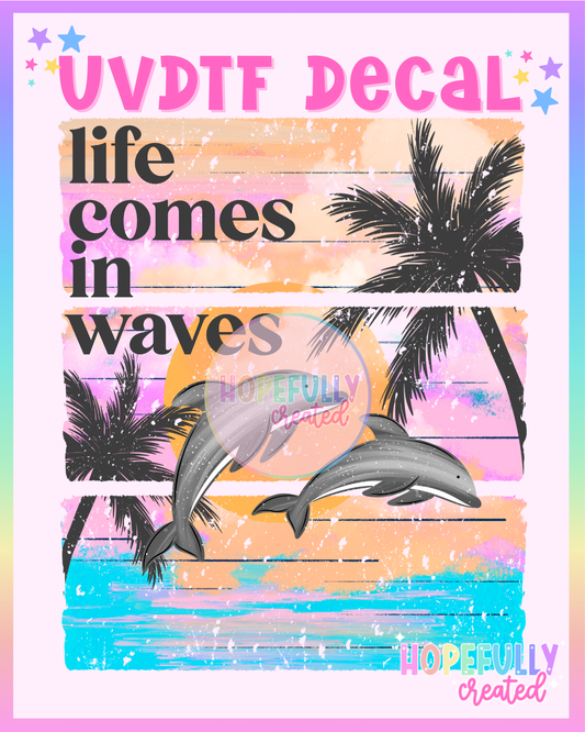 Life comes in Waves UVDTF Decal