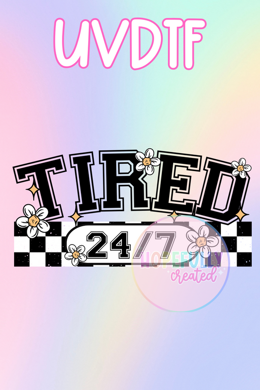 Tired 24/7 UVDTF Decal