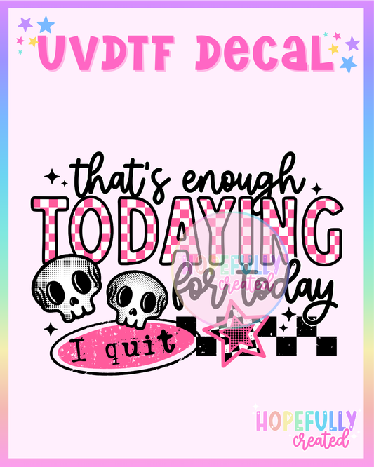 Thats enough Todaying UVDTF Decal