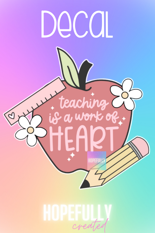 Teaching is a work of Heart Decal-58