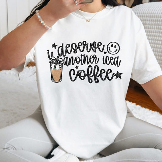 I DESERVE AN ICED COFFEE