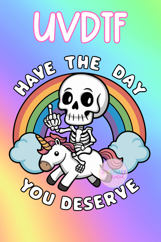 Have the Day you Deserve UVDTF Decal