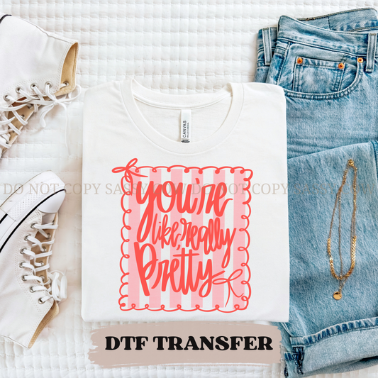 YOU'RE LIKE, REALLY PRETTY - DTF TRANSFER 0224