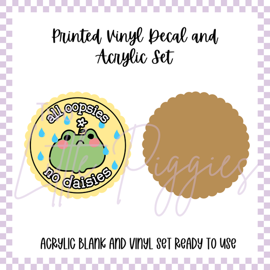 Printed Vinyl and Acrylic Set - All Oopsie, No Daisies