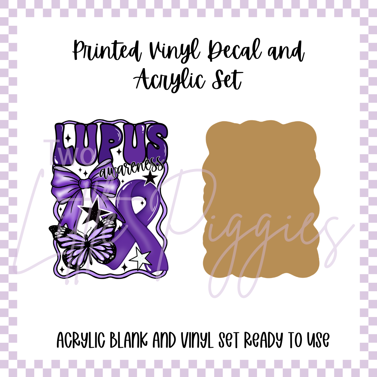 Printed Vinyl and Acrylic Set - Awareness - Lupus