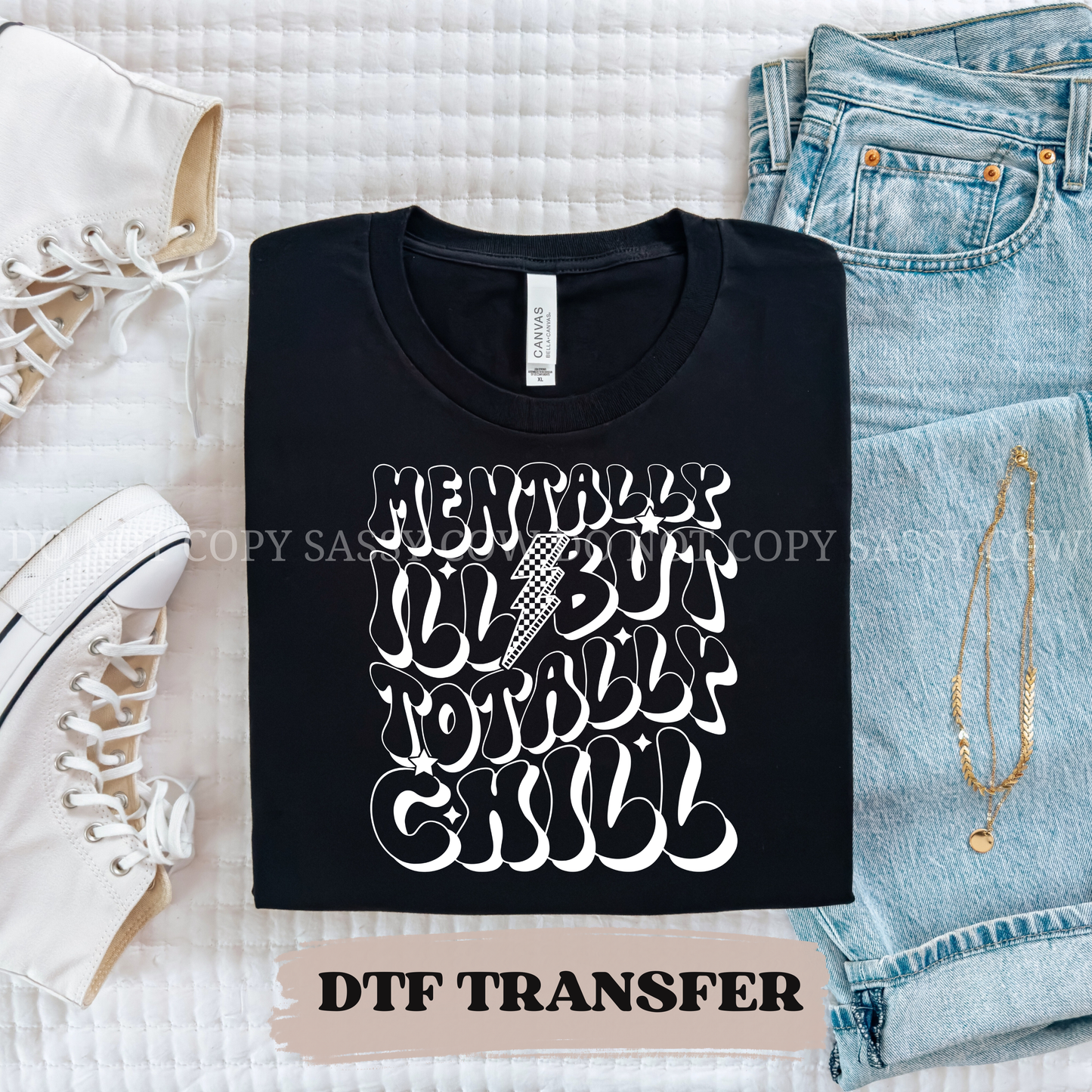 MENTALLY ILL BUT TOTALLY CHILL  - DTF TRANSFER 0385