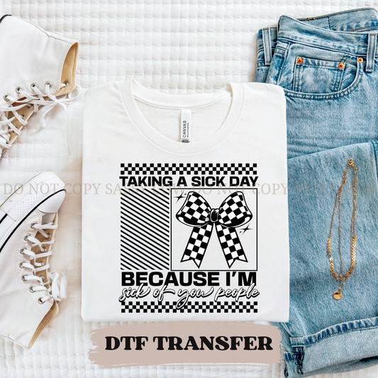 TAKING A SICK DAY - DTF TRANSFER 0392