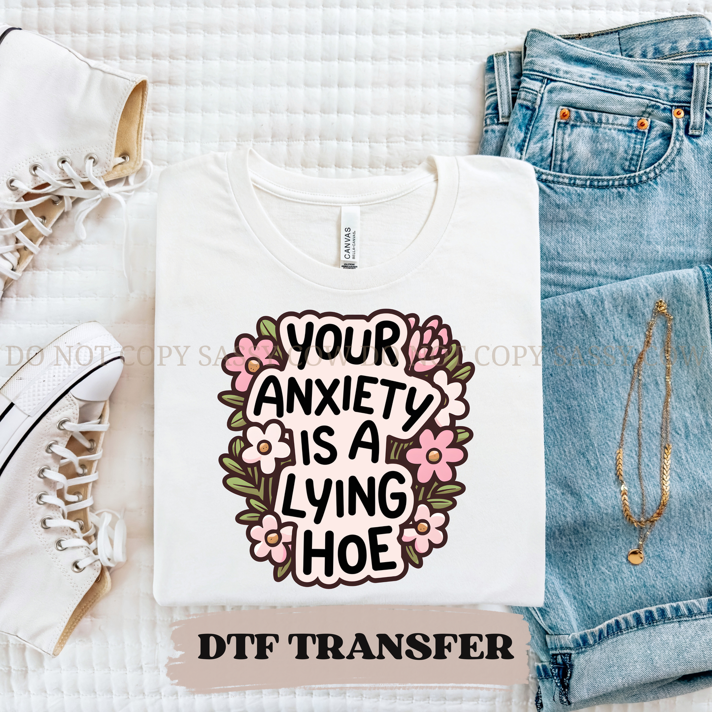 YOUR ANXIETY IS A LYING HOE - DTF TRANSFER 0399