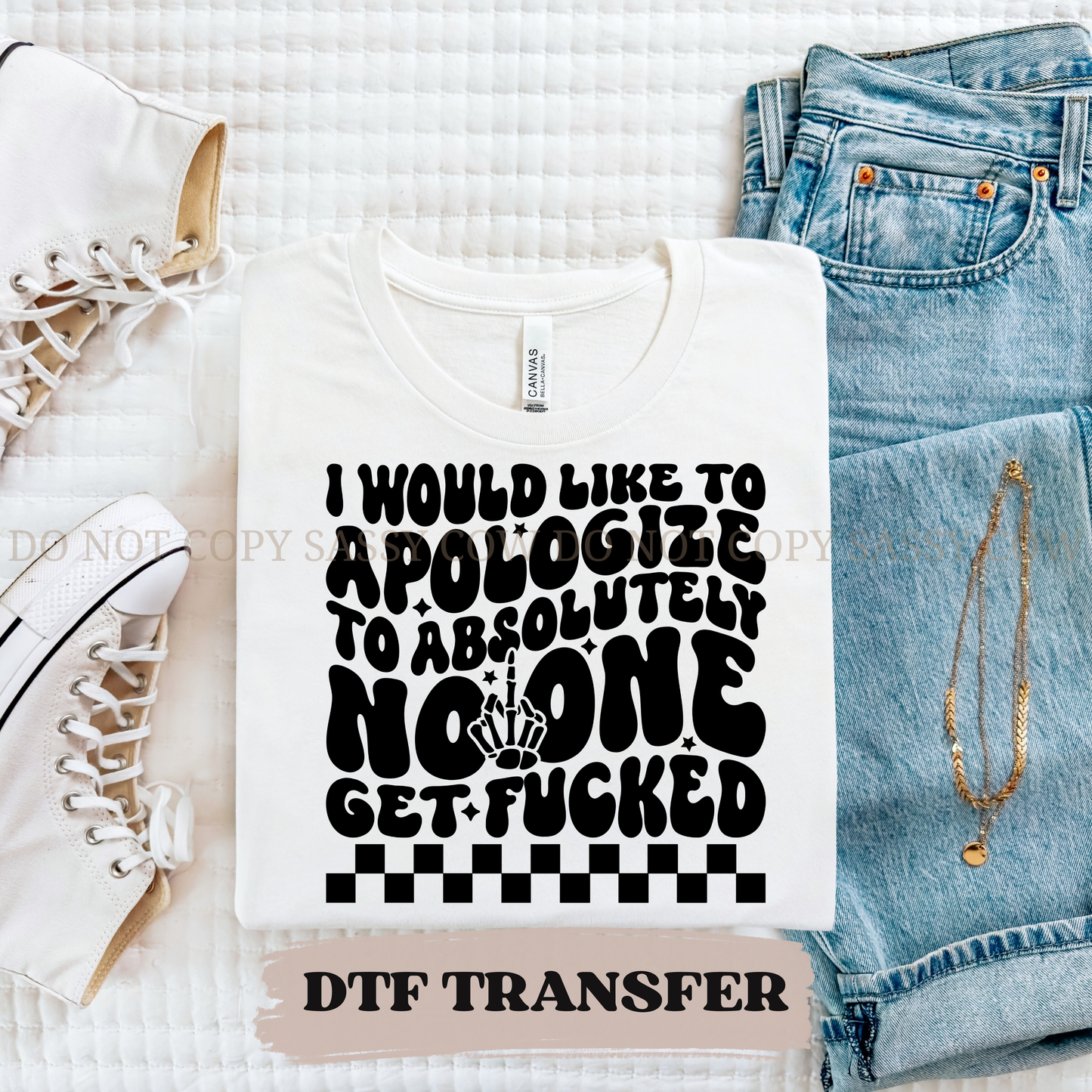 I WOULD LIKE TO APOLOGIZE TO ABSOLUTELY NO ONE - DTF TRANSFER 0403