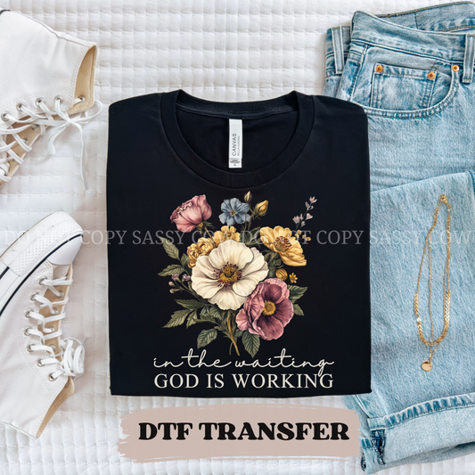 IN THE WAITING GOD IS WORKING  - DTF TRANSFER 0406