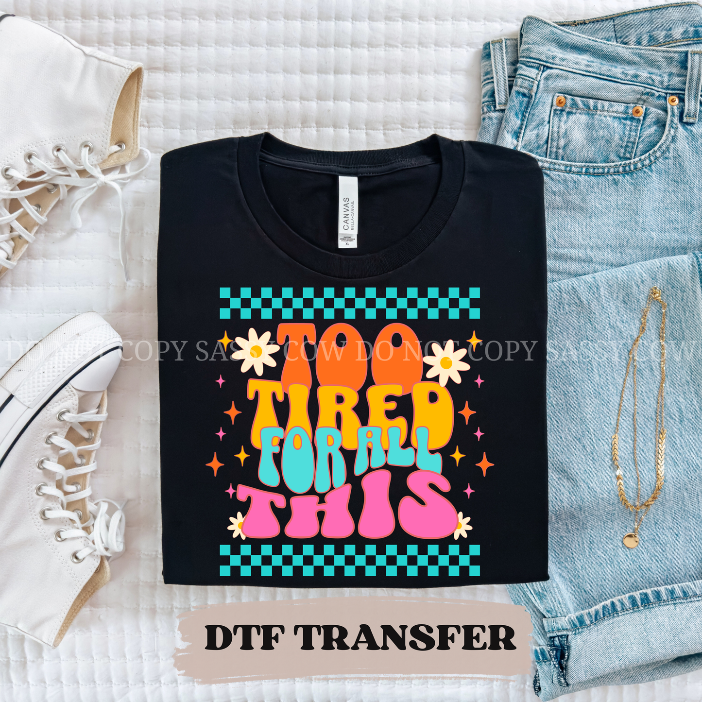 IM TOO TIRED FOR ALL THIS - DTF TRANSFER 0414
