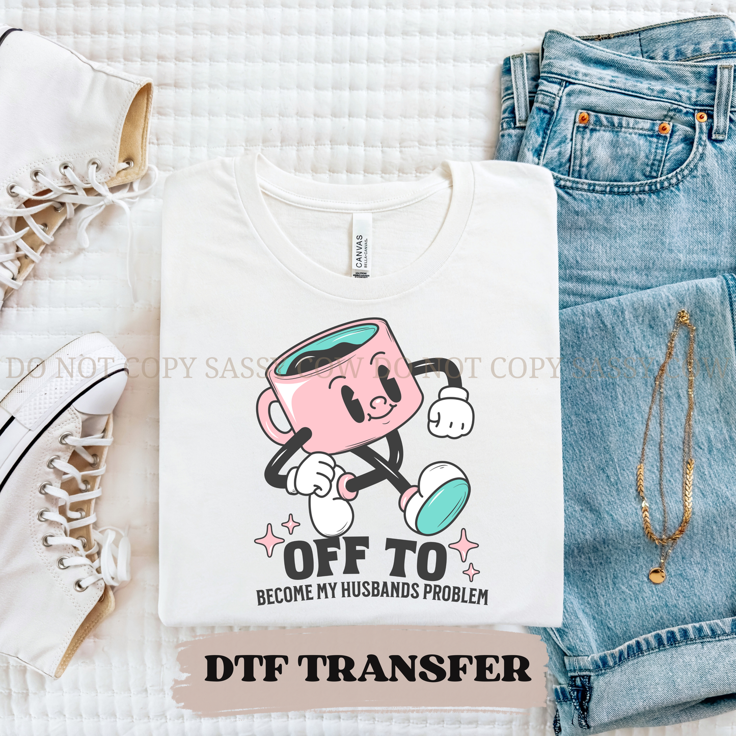 OFF TO BECOME MY HUSBANDS PROBLEM - DTF TRANSFER 0422