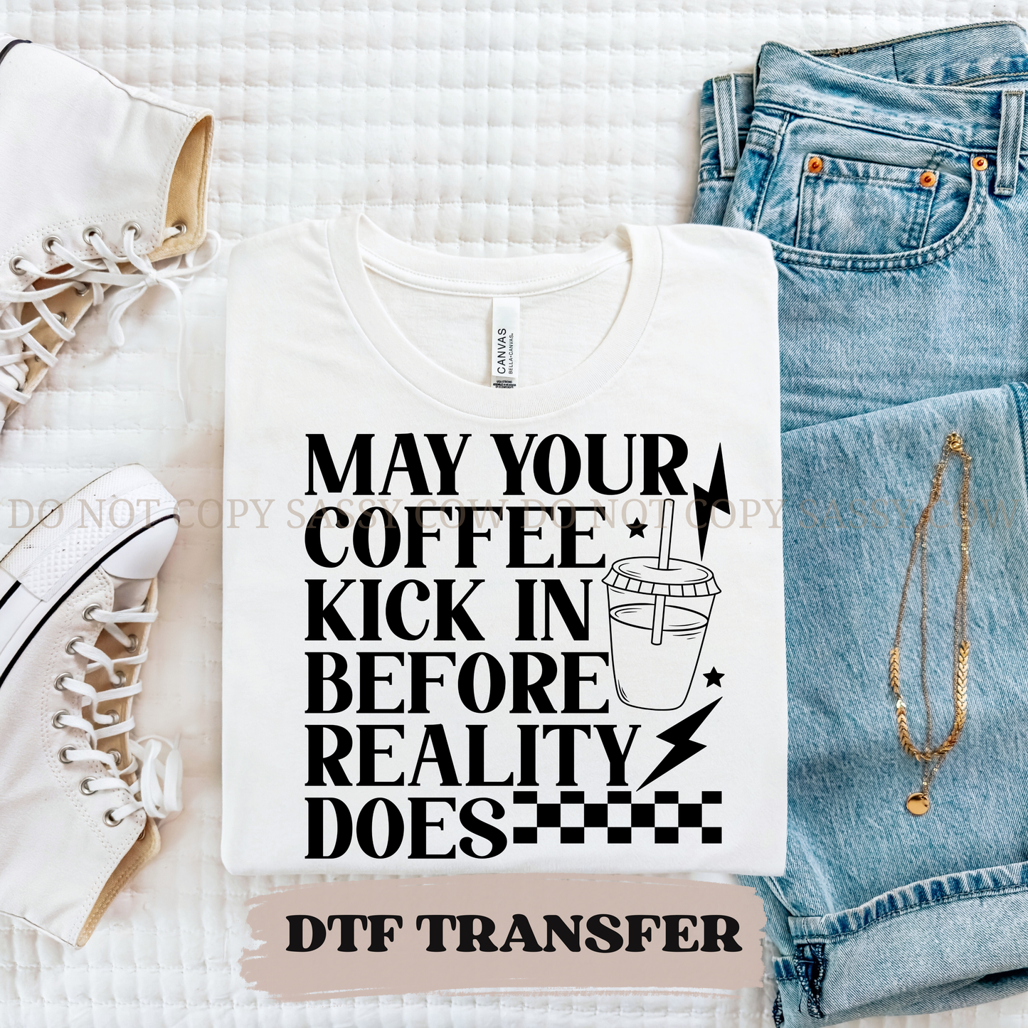 MAY YOUR COFFEE KICK IN BEFORE REALITY DOES - DTF TRANSFER 0426