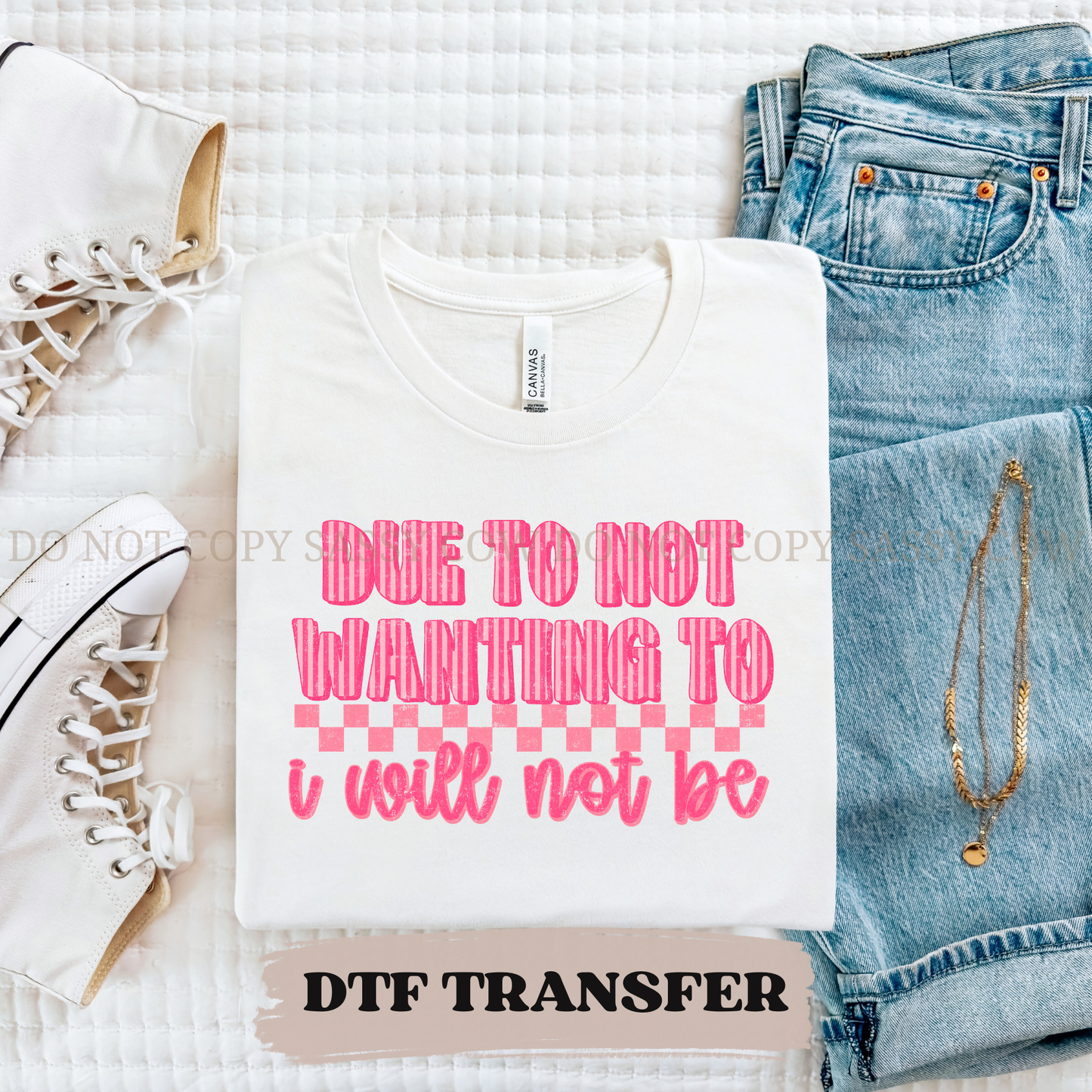 DUE TO NOT WANTING TO- DTF TRANSFER 0313