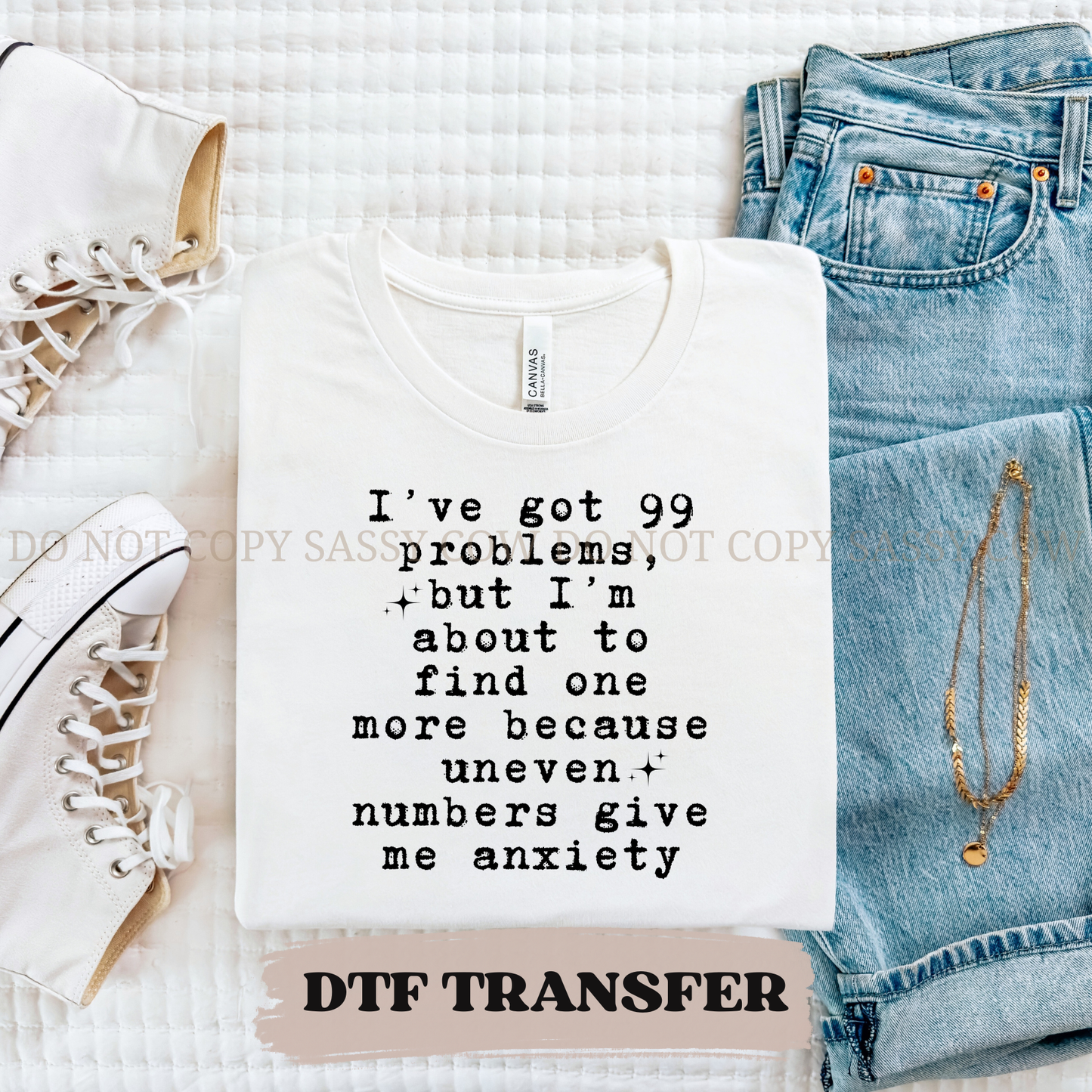 IVE GOT 99 PROBLEMS UNEVEN NUMBERS - DTF TRANSFER 0316