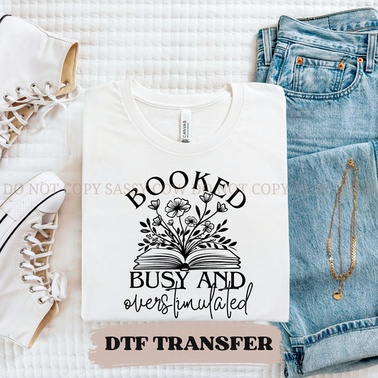 BOOKED BUSY AND OVERSTIMULATED - DTF TRANSFER 0318