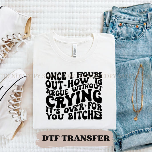 ARGUE WITHOUT CRYING - DTF TRANSFER 0338