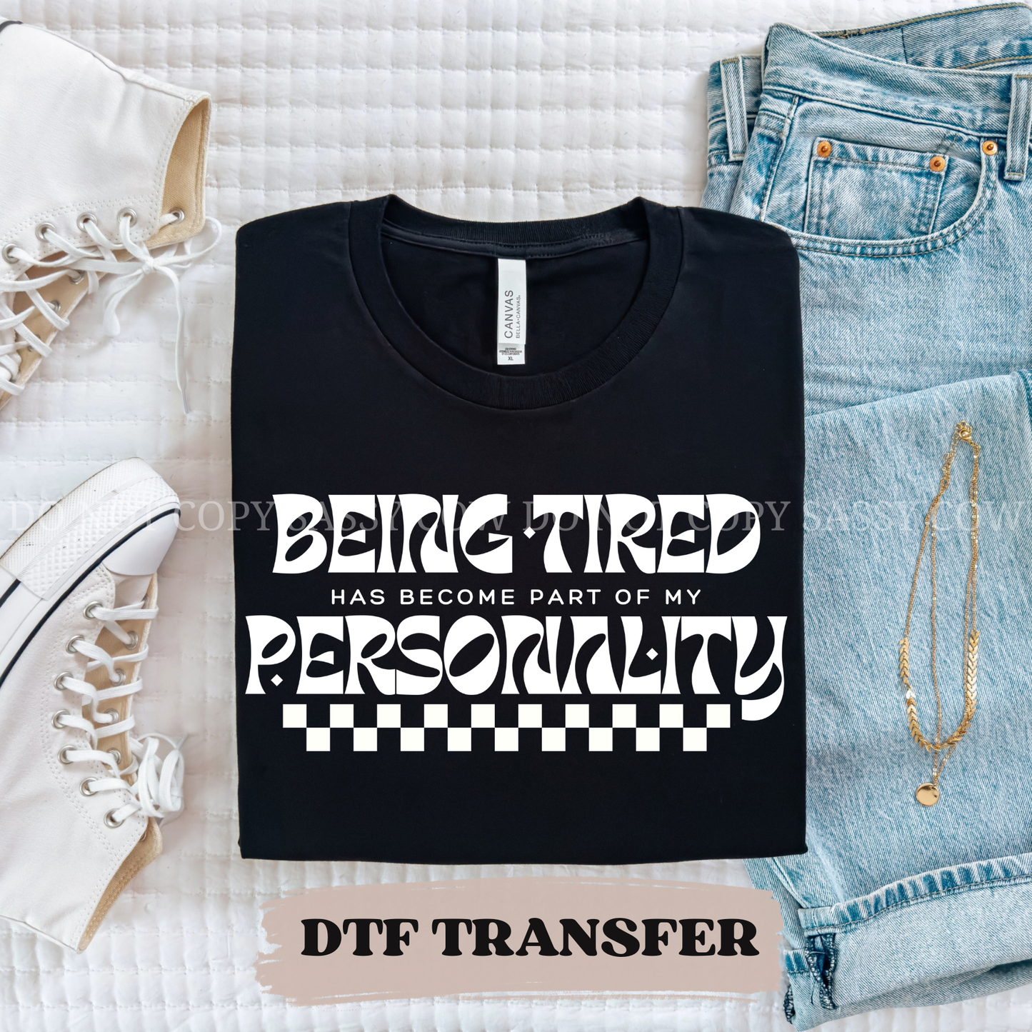 BEING TIRED HAS BECOME PART OF MY PERSONALITY - DTF TRANSFER 0343