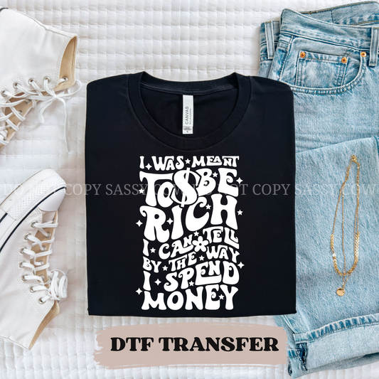 I WAS MEANT TO BE RICH - DTF TRANSFER 0354