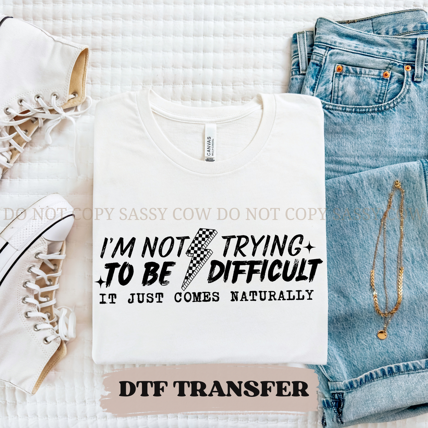 IM NOT TRYING TO BE DIFFICULT - DTF TRANSFER 0355