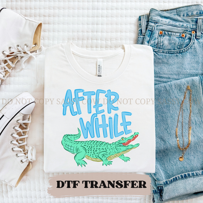AFTER WHILE CROCODILE - DTF TRANSFER 0278