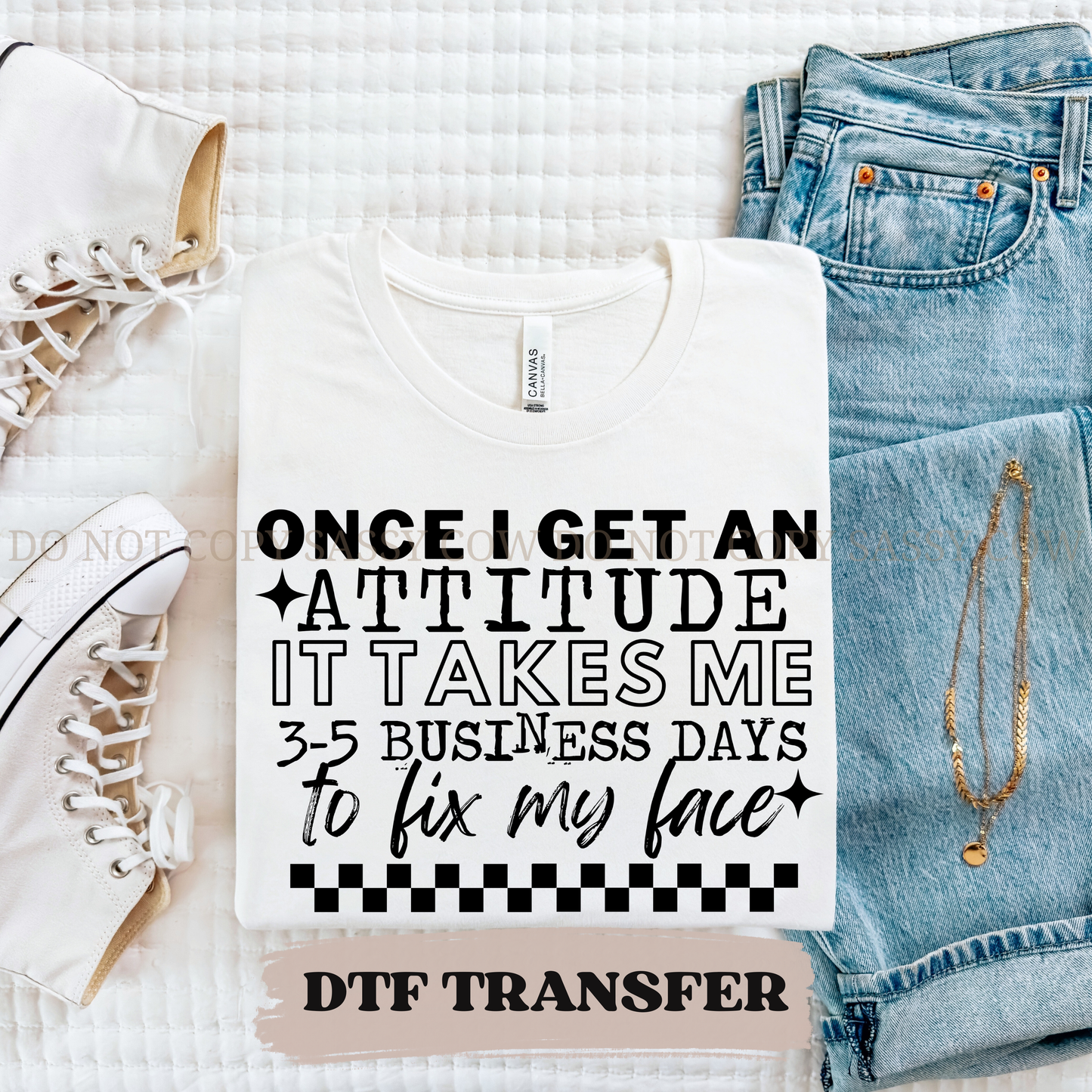 ONCE I GET AN ATTITUDE - DTF TRANSFER 0362