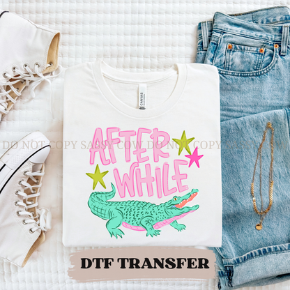 AFTER WHILE CROCODILE - DTF TRANSFER 0278