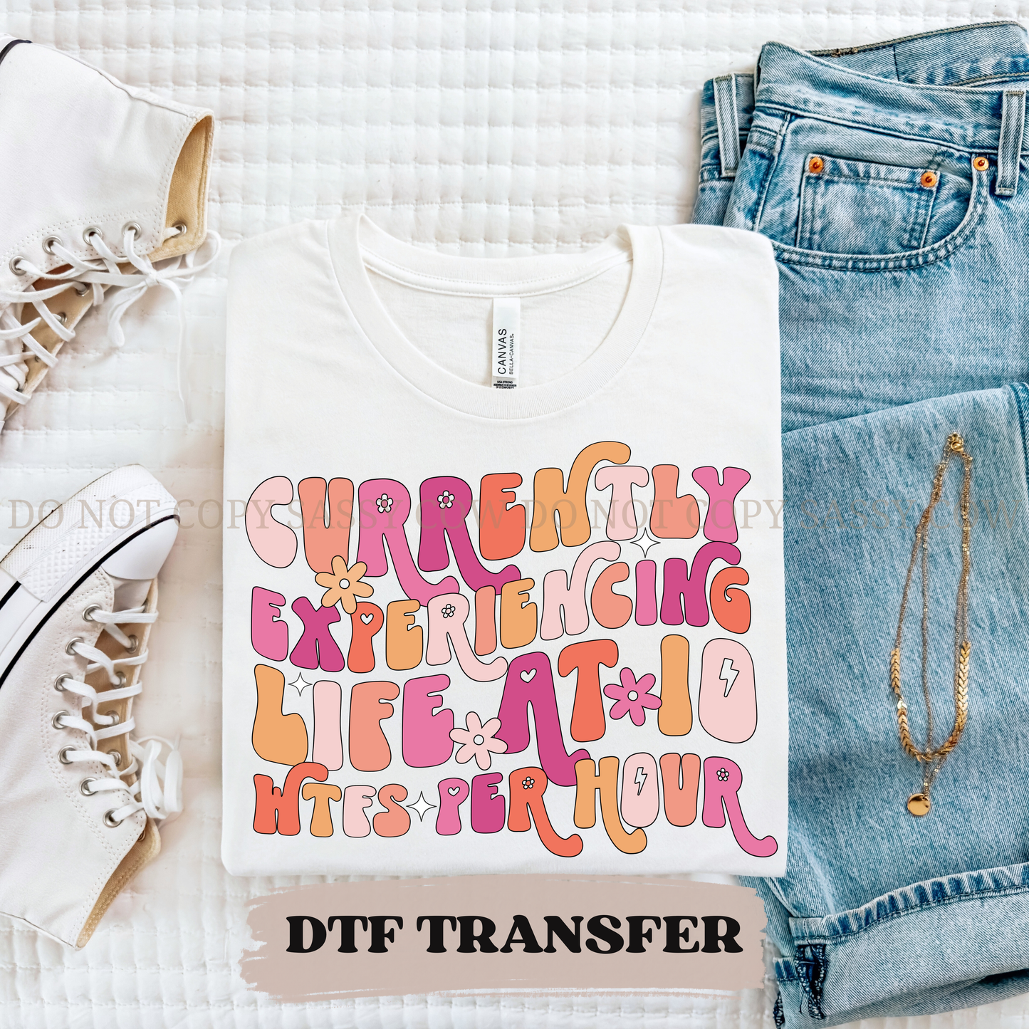CURRENTLY EXPERIENCING LIFE AT 10 WTFS PER HOUR - DTF TRANSFER 0372