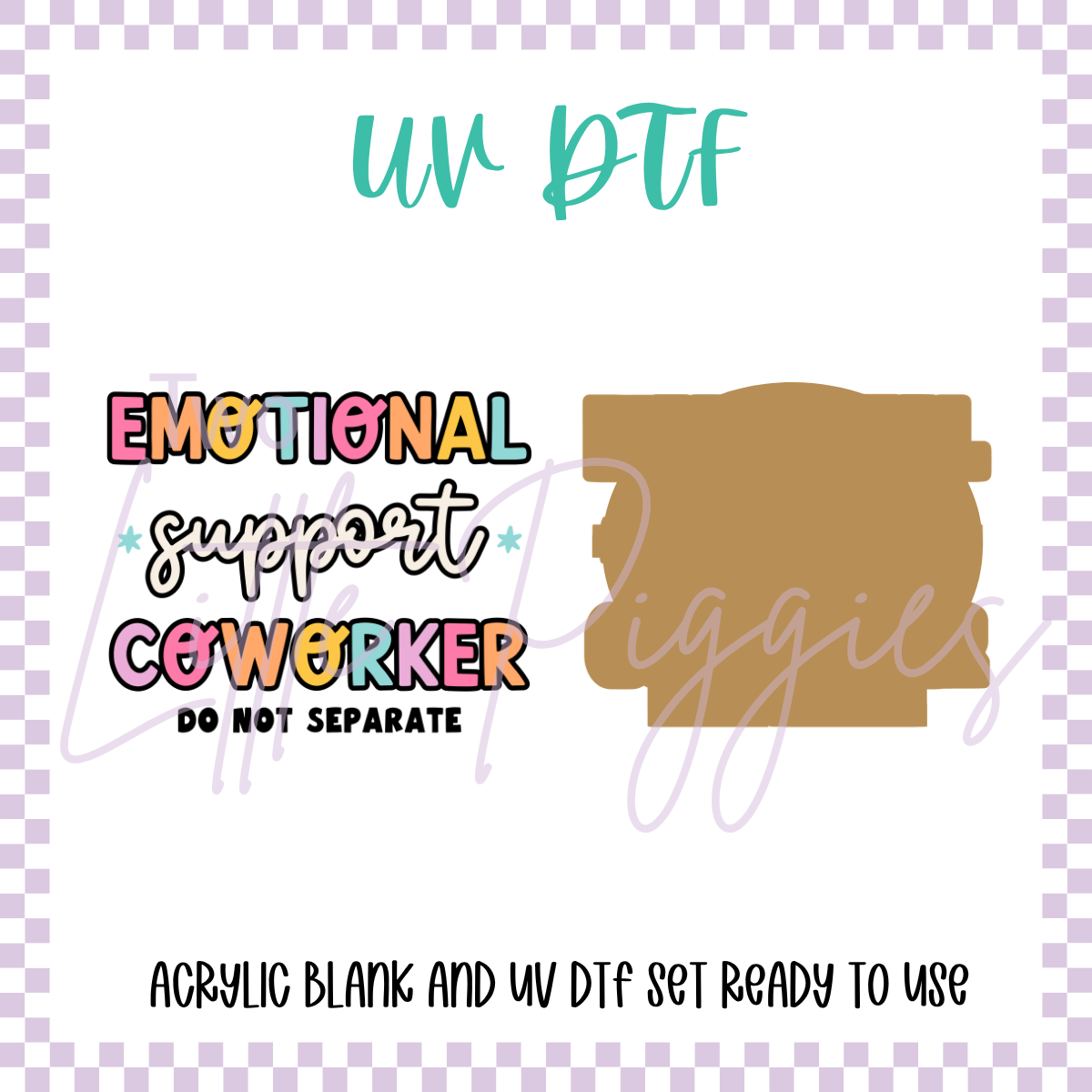 UV DTF -  Acrylic Blank and Decal - 2 inch - Emotional Support Coworker