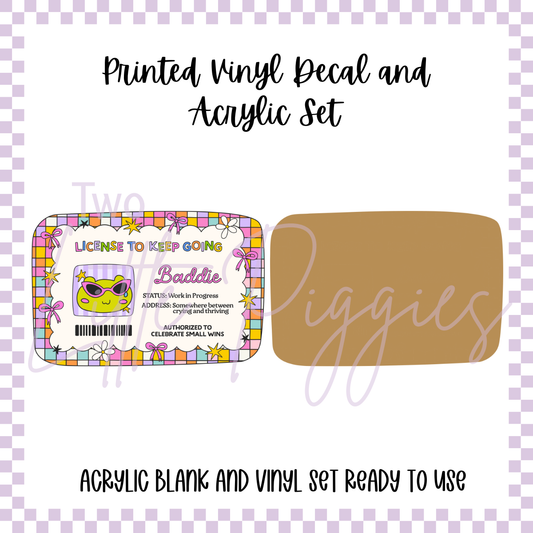 Printed Vinyl and Acrylic Set - License to Keep Going