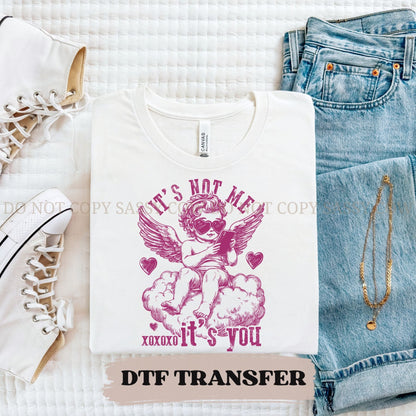 IT'S NOT ME IT'S YOU - DTF TRANSFER 005
